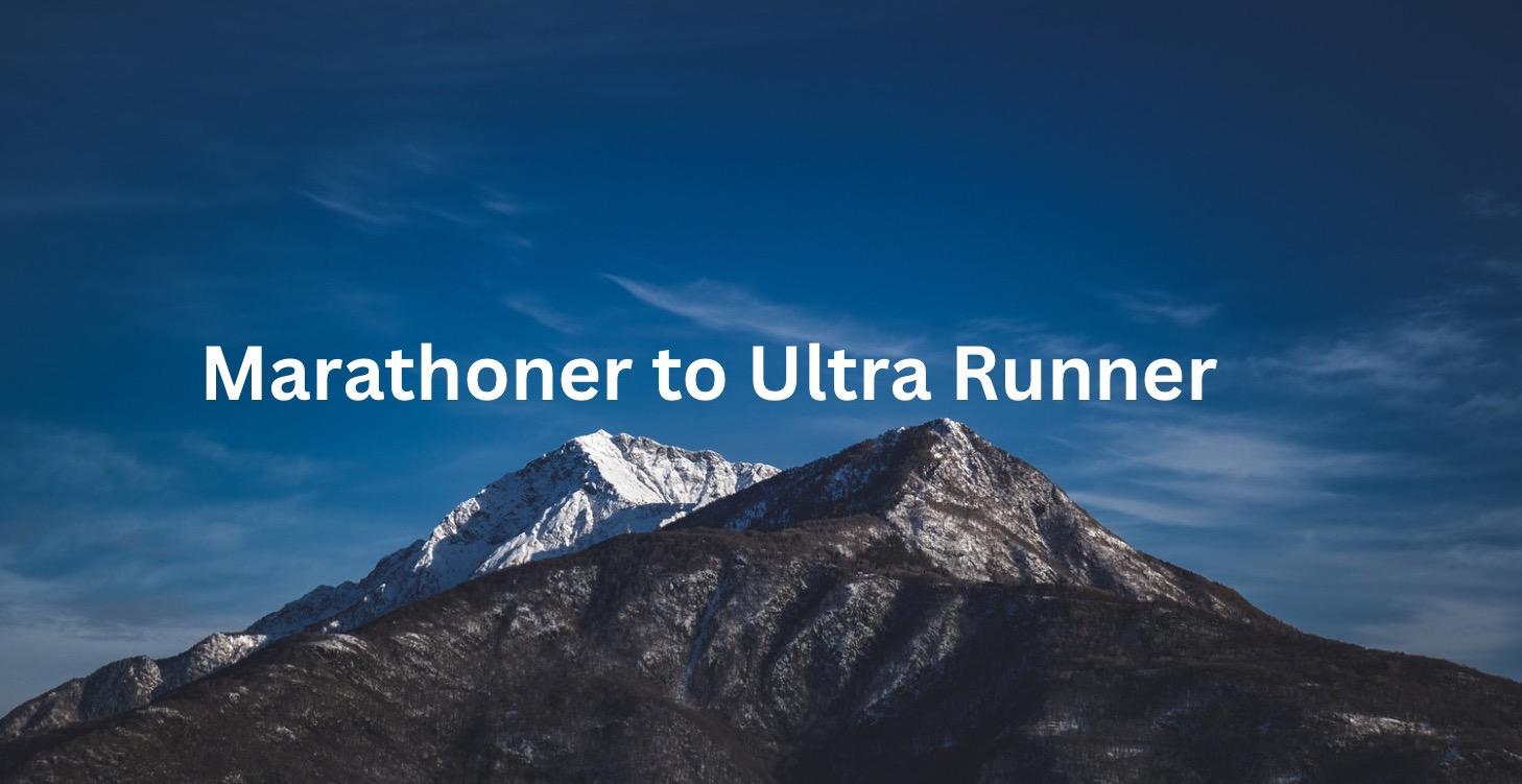 Marathoner to Ultra Runner