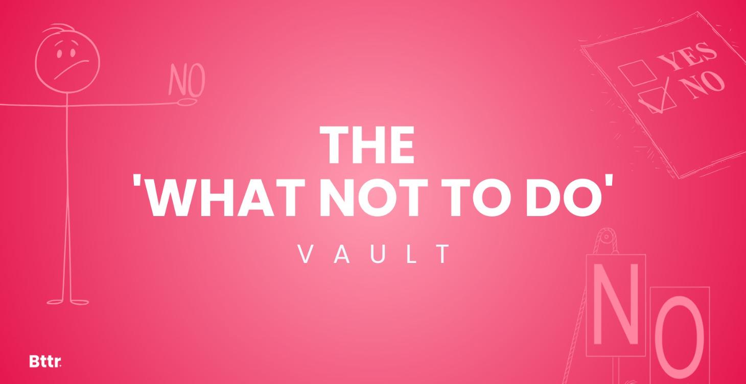 The 'What NOT To Do' Vault