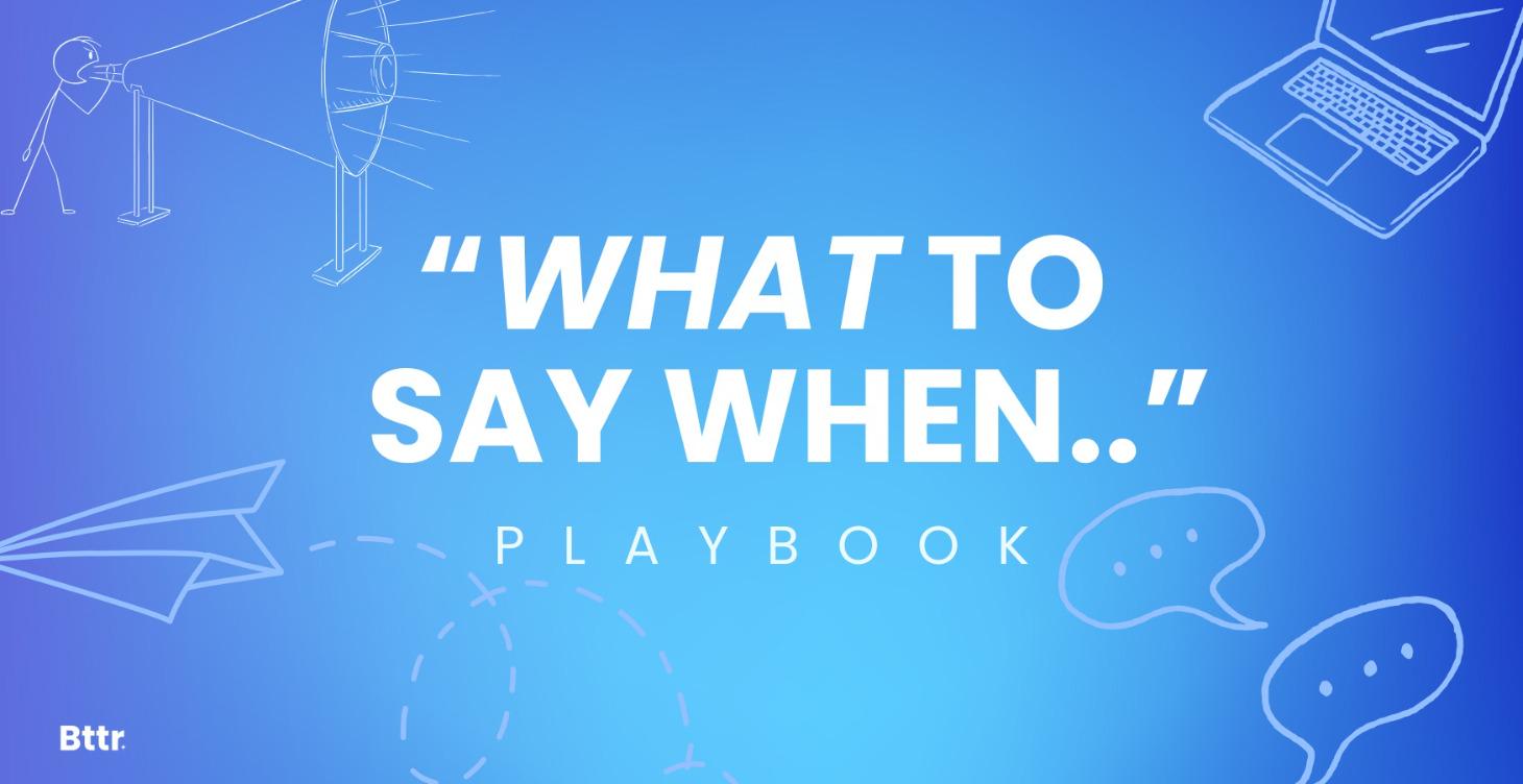The “What to Say When..” Playbook