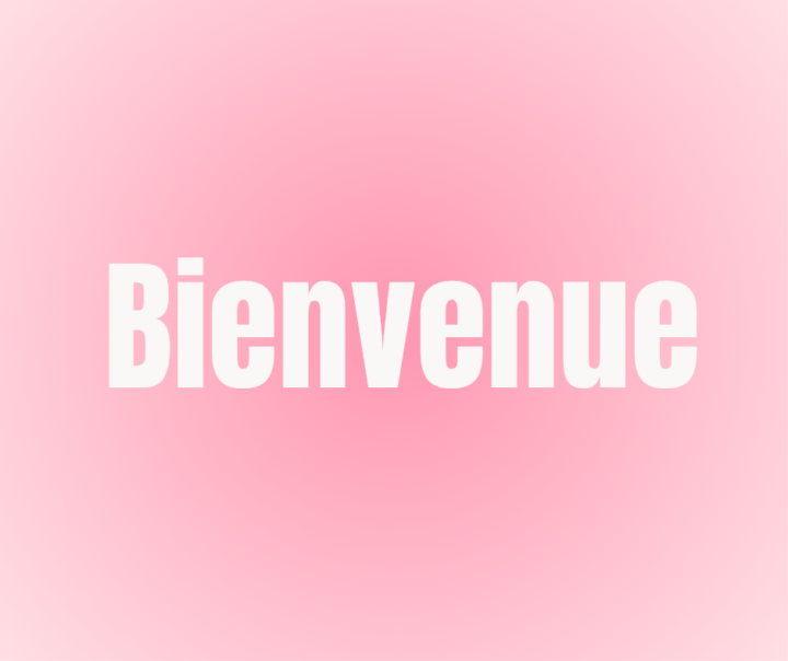 Bienvenue 🌸