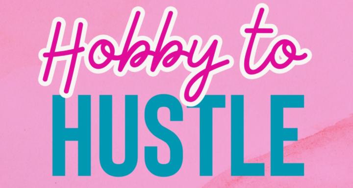 Hobby to Hustle