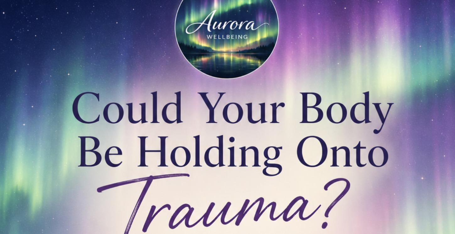 Could Your Body Be Holding Onto Trauma?