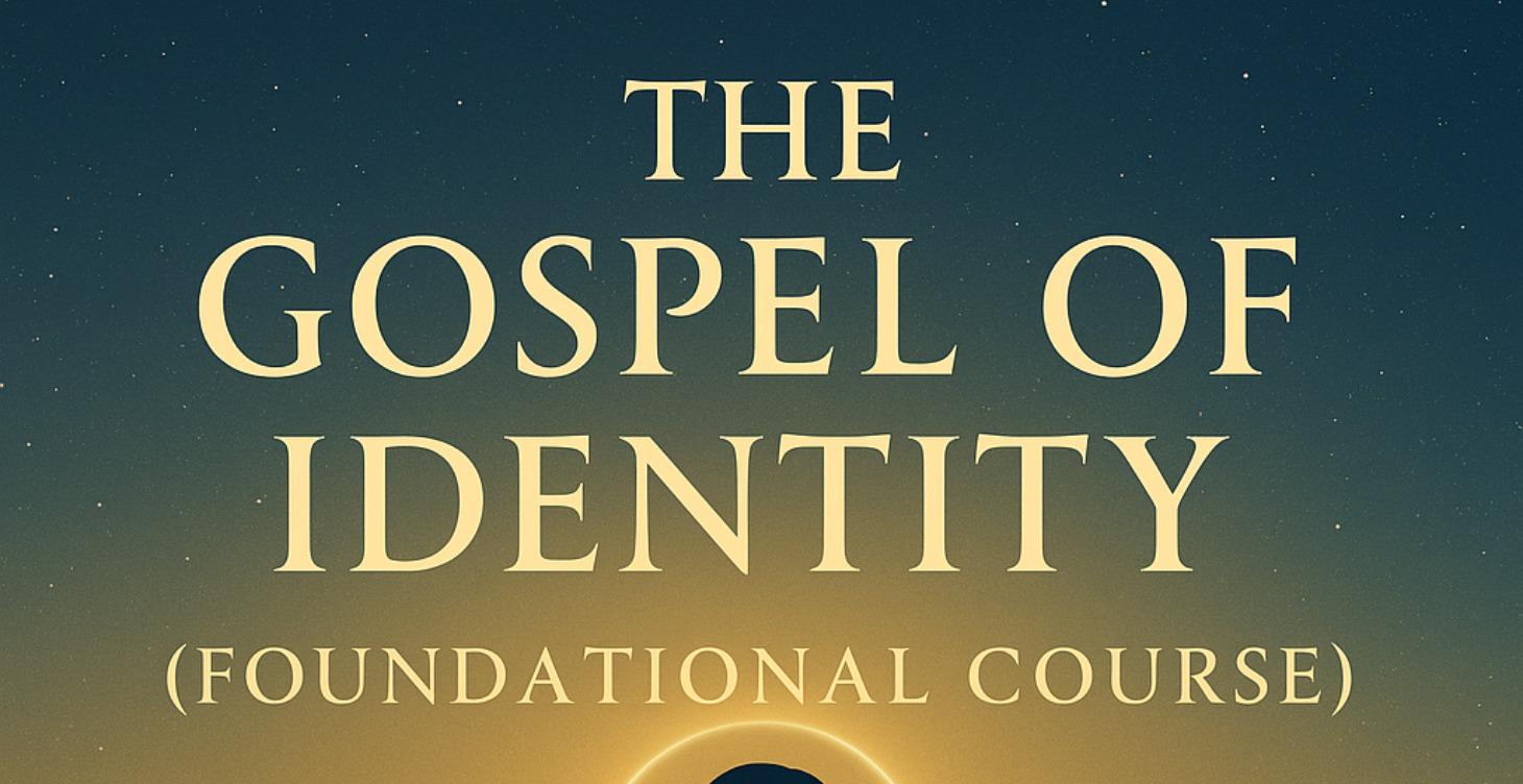 The Gospel of Identity (Foundational Course)
