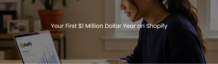 Your First $1 Million Dollar Year on Shopify