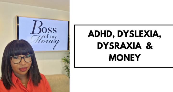 ADHD, Dyslexia & Money