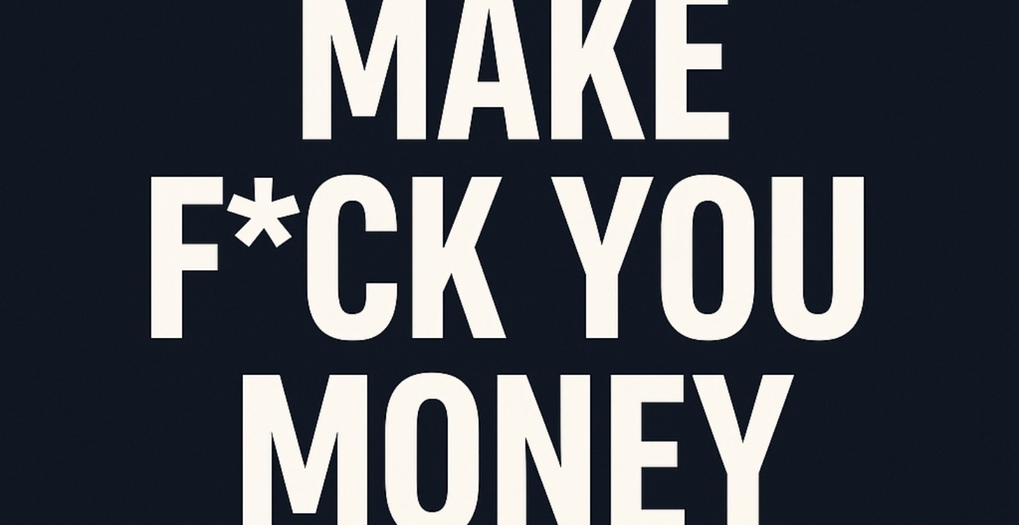 Make Fuck You Money