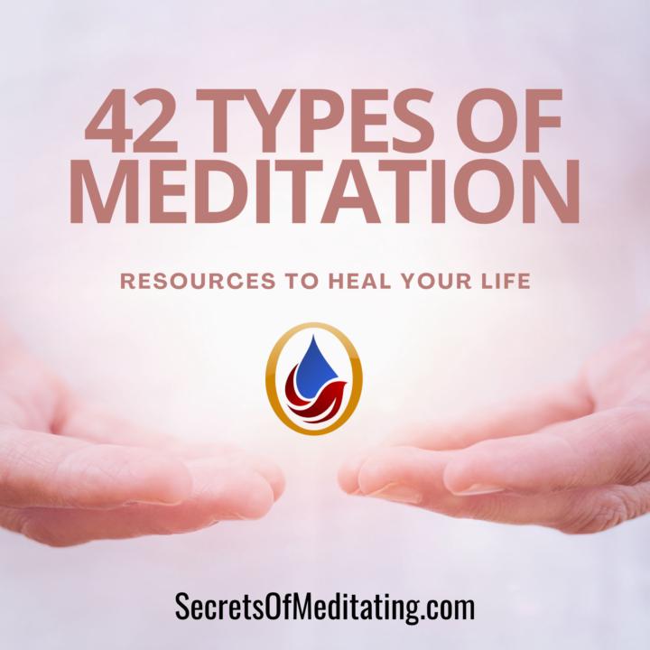 42 Types Of Meditation: 42 Resources To Heal Your Life