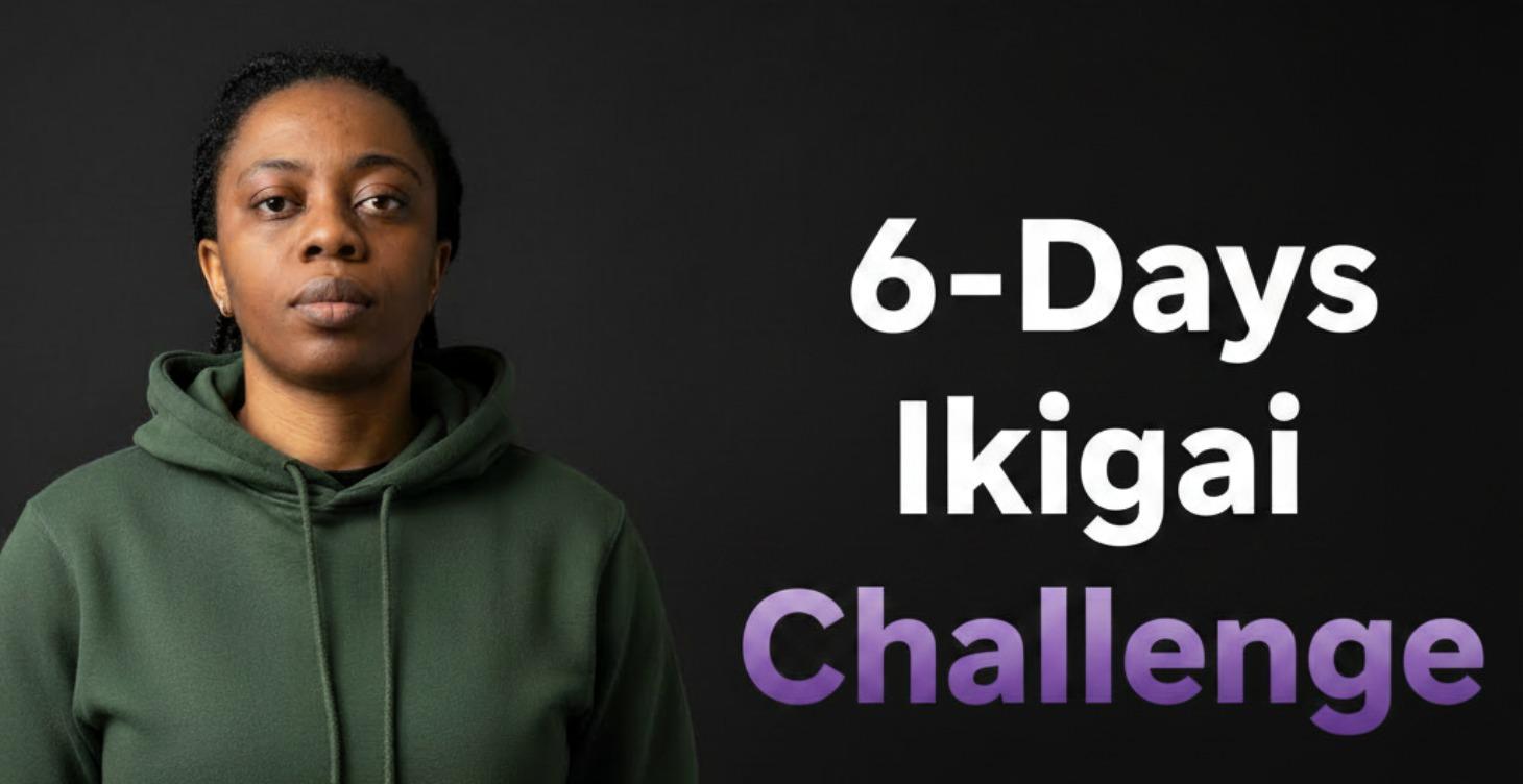 6-Day Ikigai Challenge