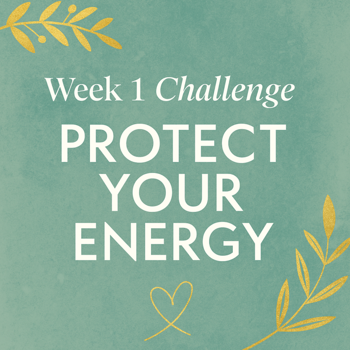 🌸 Week 1: Protect Your Energy Challenge 🌸