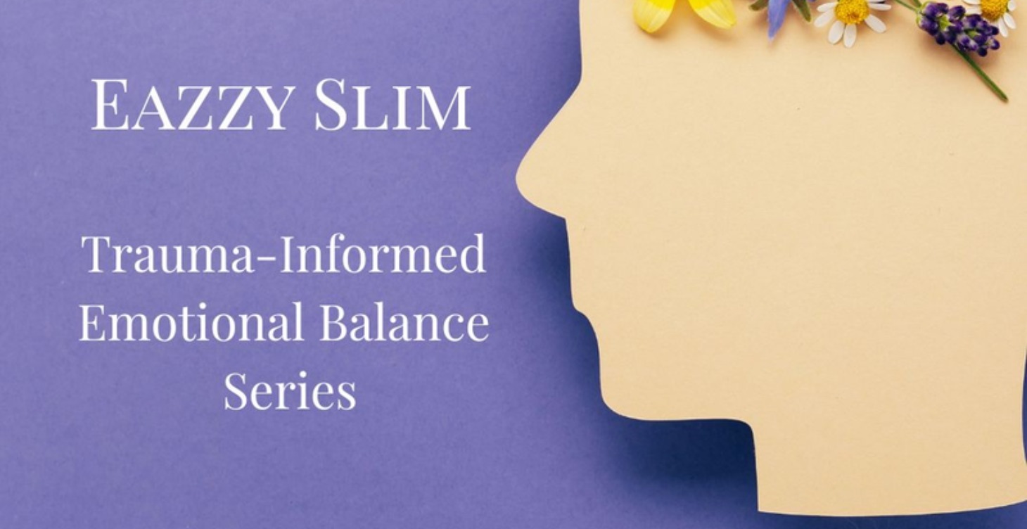 Eazzy Slim Trauma Informed Emotional Balance
