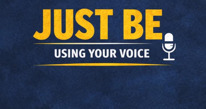 JUST BE: Using Your Voice