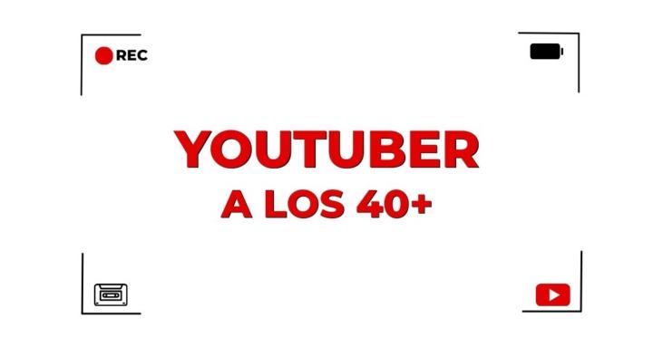 Youtuber a los 40+