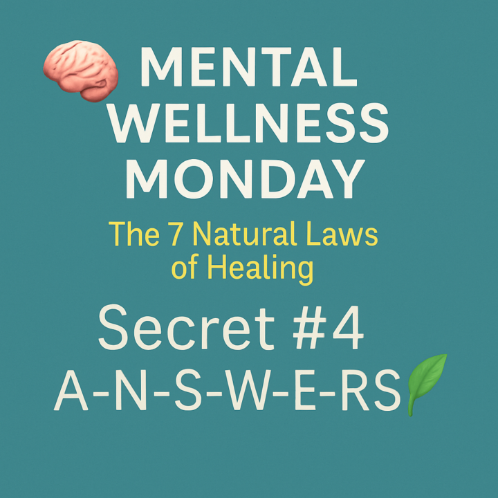 🧠 Mental Wellness Monday: The 7 Natural Laws of Healing - Secret #4 A-N-S-W-E-R-S! 🌿