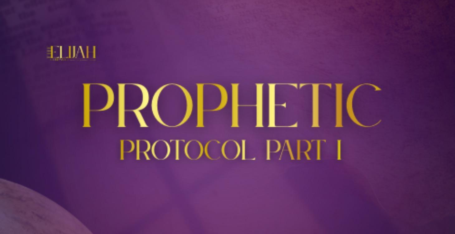 PROPHETIC  PROTOCOL PART I