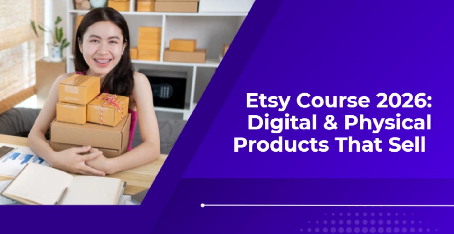 Etsy Course 2026: Digital & Physical Products