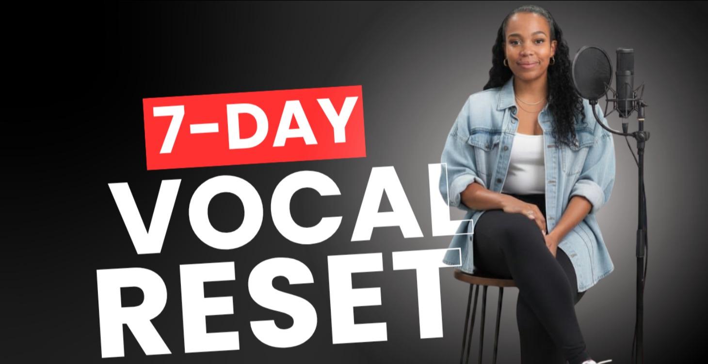 7 Day Vocal Reset ( Intermediate/Advanced)