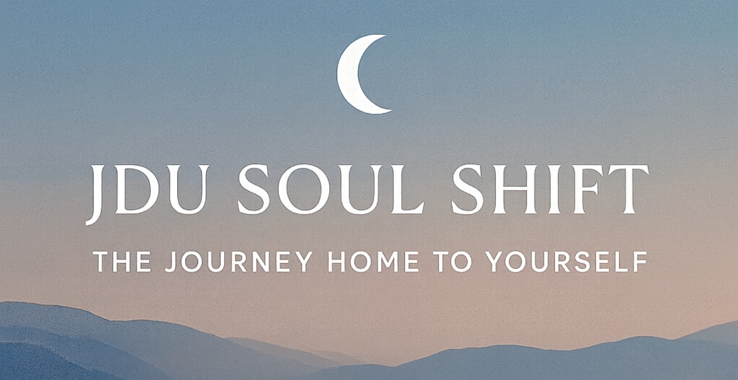 ✨ JDU Soul Shift – The Journey Home to Yourself