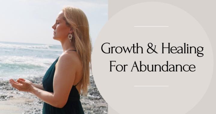 Growth & Healing For Abundance