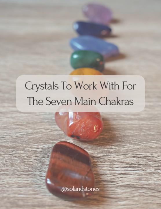 🌈 Crystals To Work With For The Seven Main Chakras