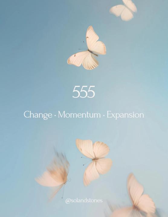 🦋 555 🦋 Change • Momentum • Expansion