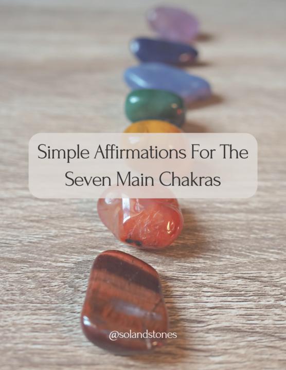 Simple Affirmations For The Seven Main Chakras