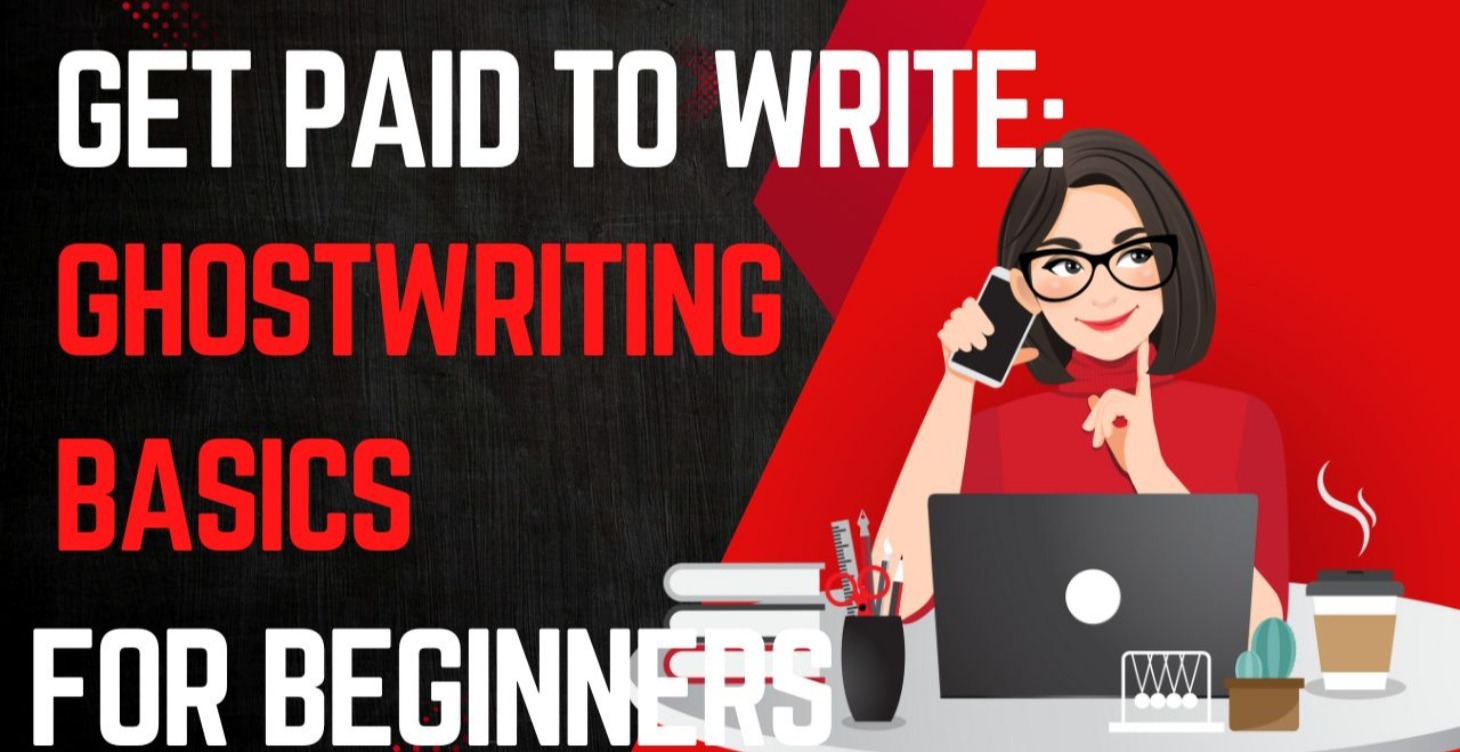 Get Paid to Write: Ghostwriting Basics Beginners