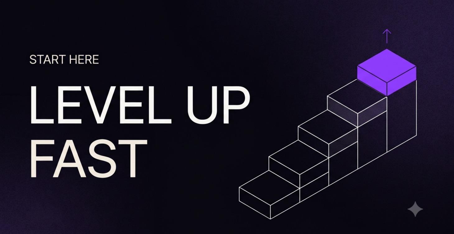 Start Here, Level Up Fast