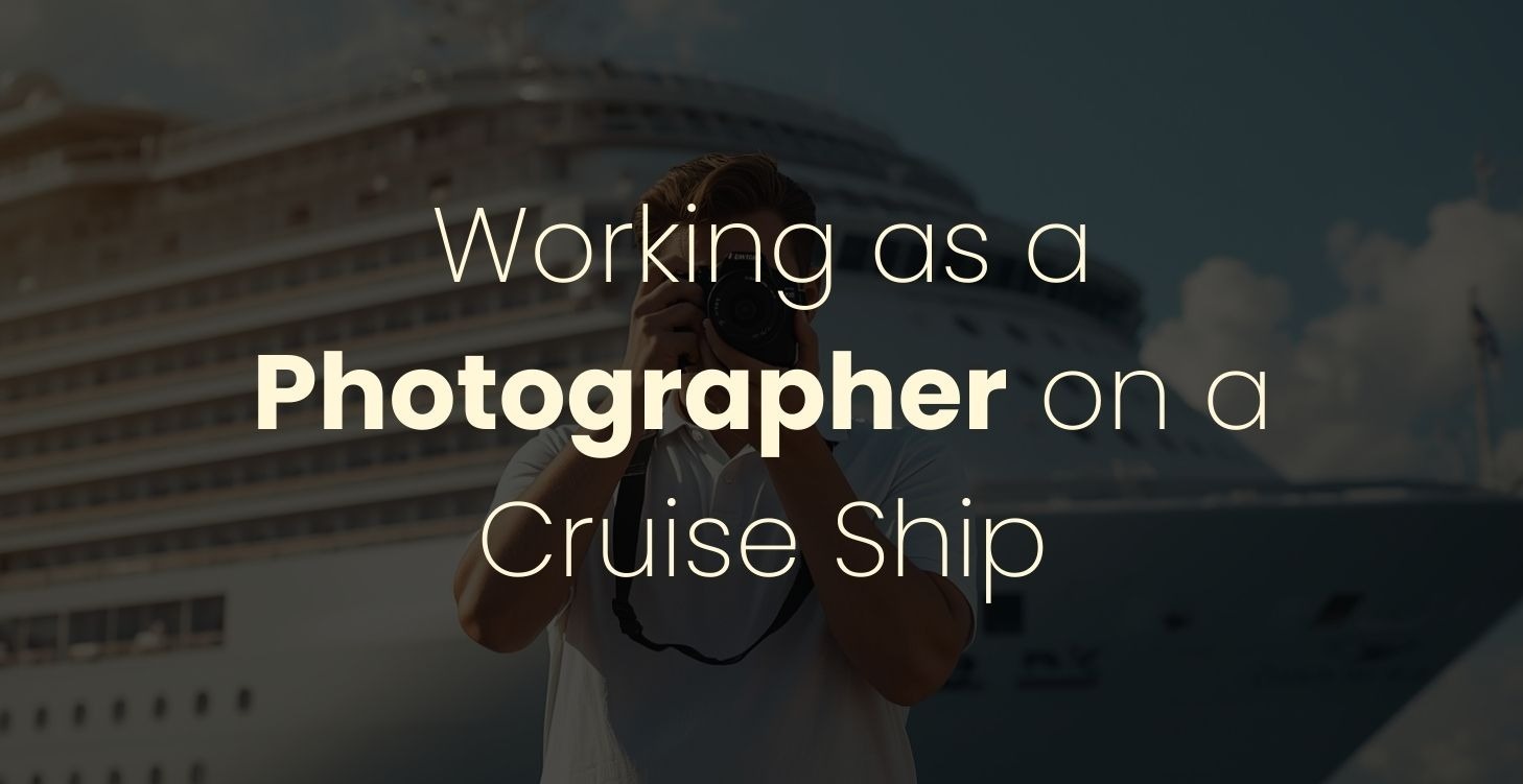 Working as a Photographer on a Cruise Ship