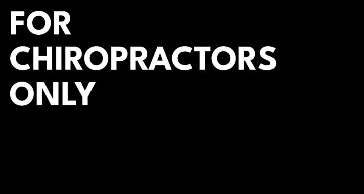 For Chiropractors Only