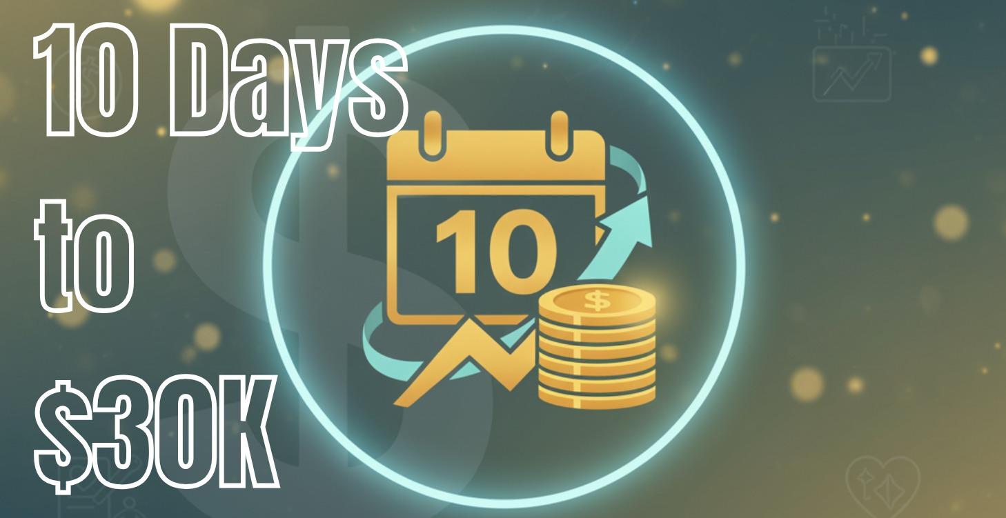 10 Days to $30K