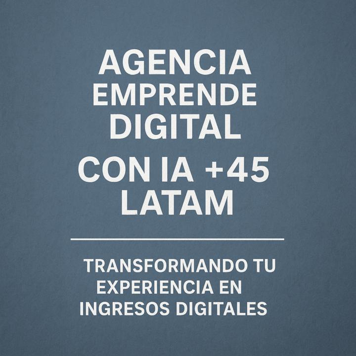 Agencia Emprende Digital con IA +45 LATAM – Comunidad Fundadores