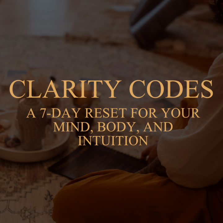 THE CLARITY CODES  - A 7-day reset for your mind, body, and intuition