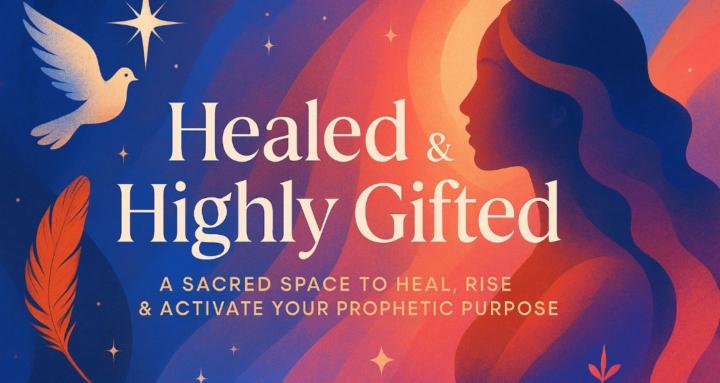 HEALED & HIGHLY GIFTED ™