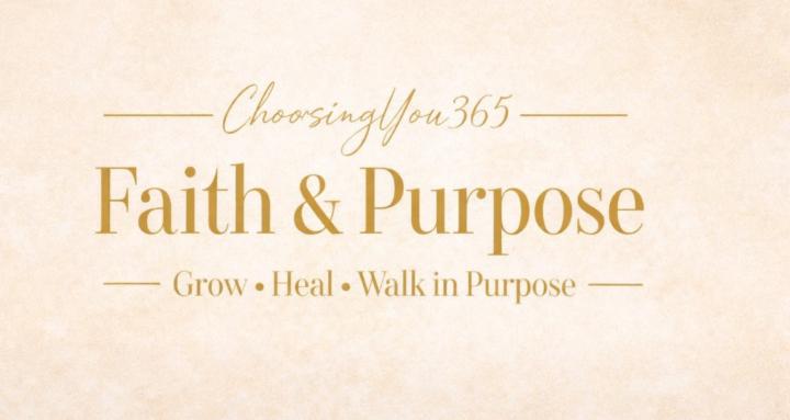 ChoosingYou365 Faith&Purpose