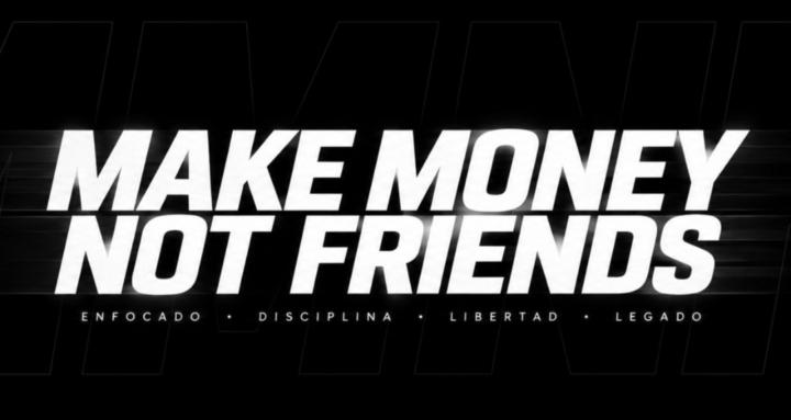 make money not friends