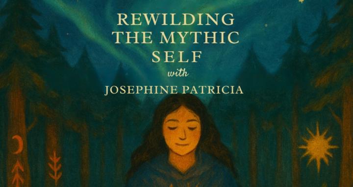 Rewilding The Mythic Self 