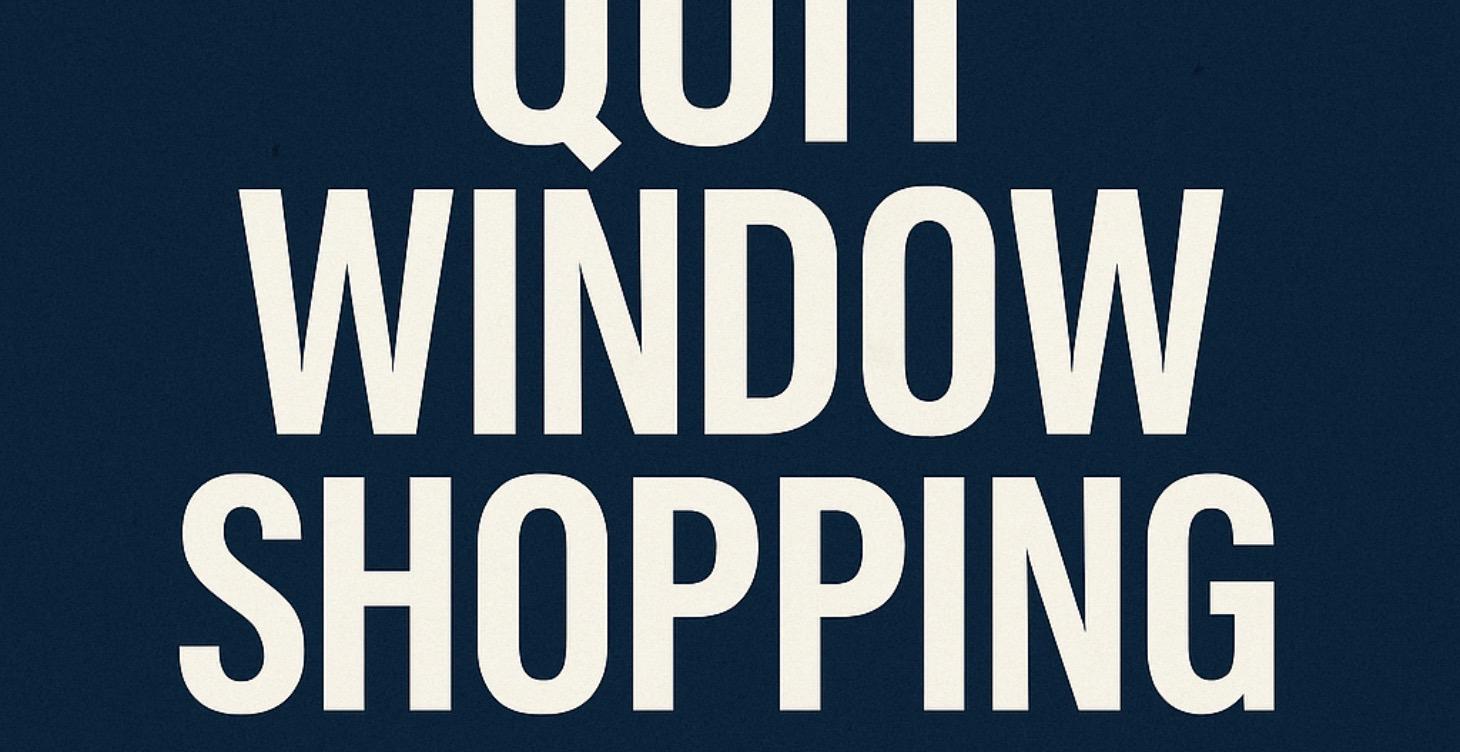 Quit Window Shopping: Step Out and Apply