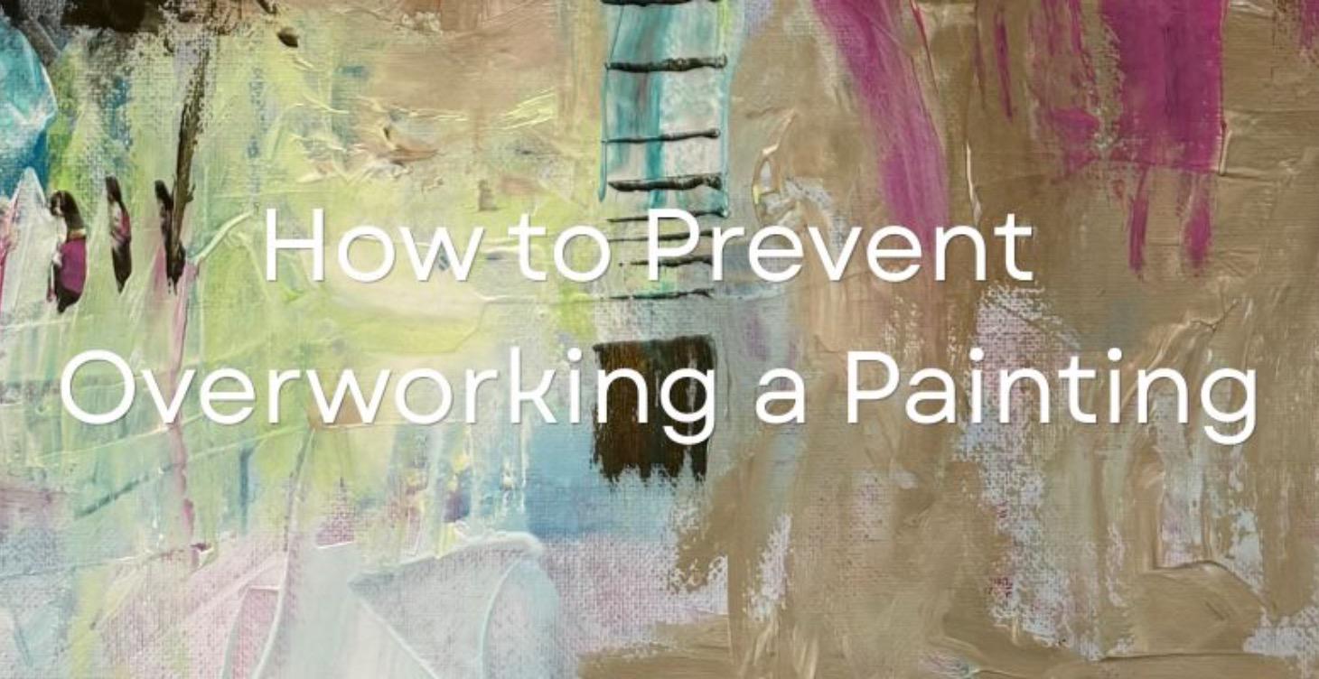 How to Prevent Overworking a Painting