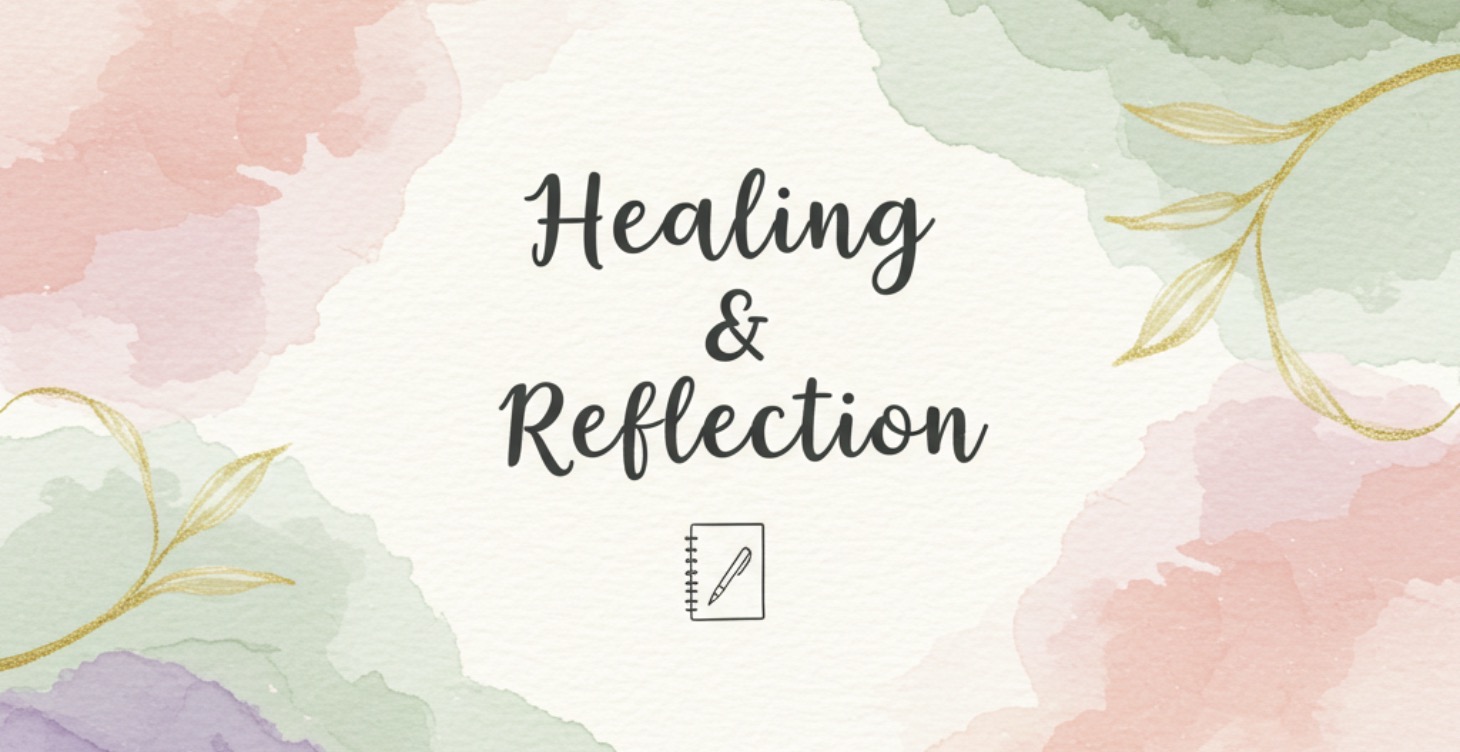 Healing & Reflection