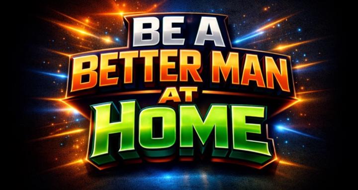Become A Better Man At Home