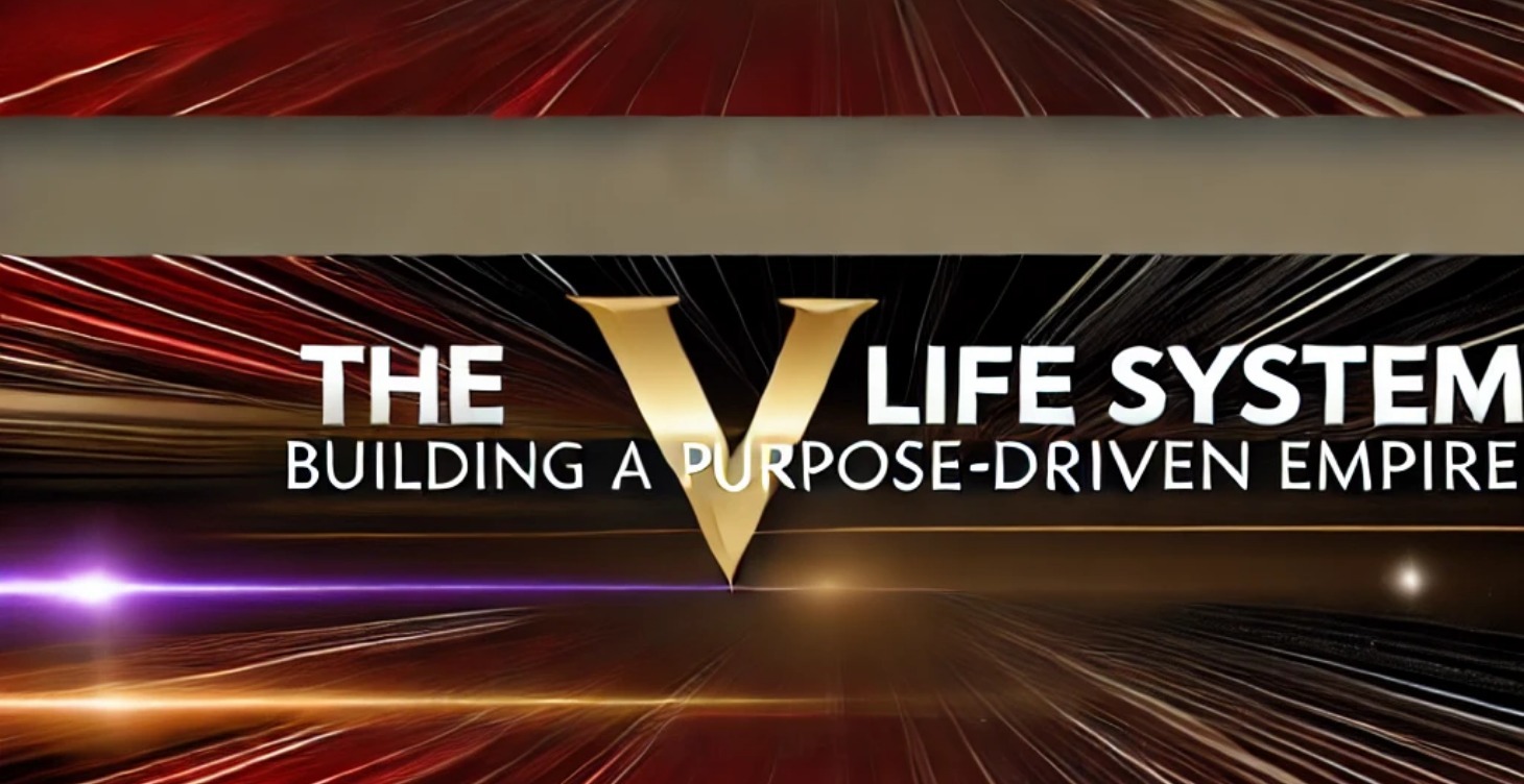 The V Life System: Design a Purpose-Driven Empire