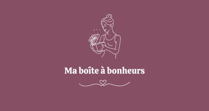 Ma boîte à Bonheurs