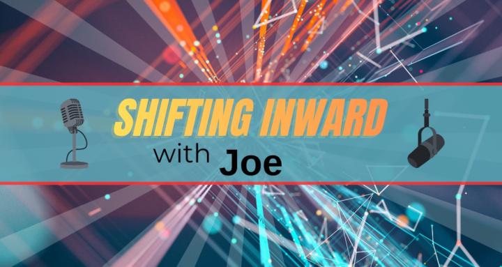 Shifting Inward with Joe