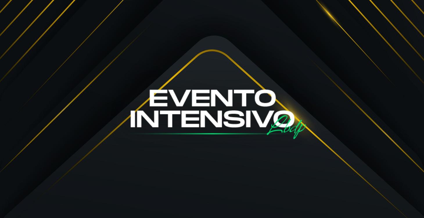 EVENTO INTENSIVO LBDP 🔥