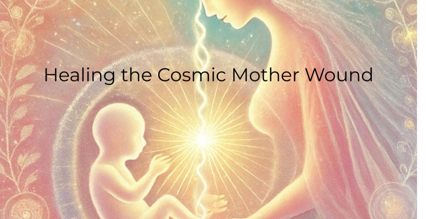 Healing the Cosmic Mother Wound