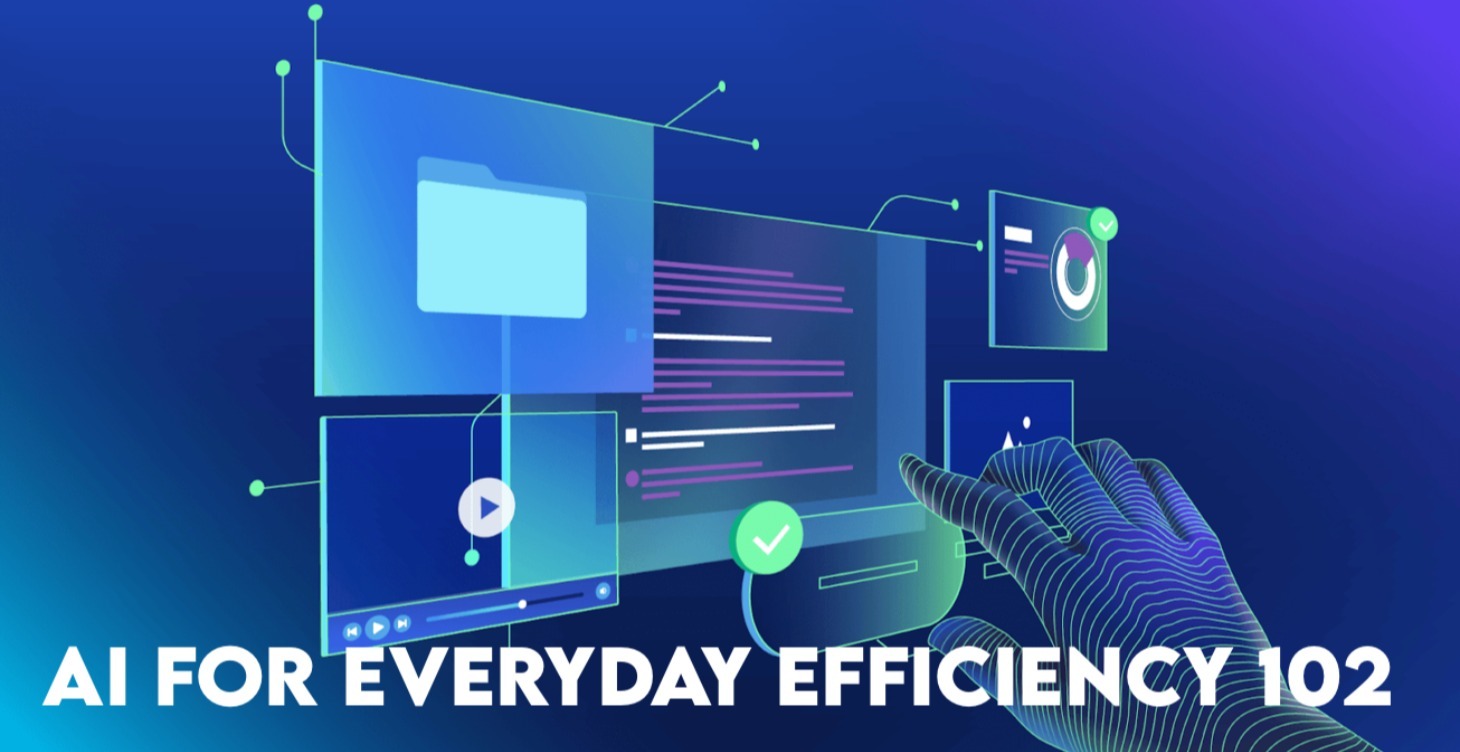 AI for Everyday Efficiency 102