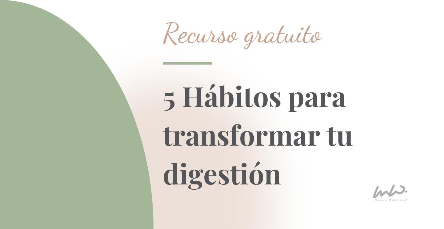5 Hábitos para transformar tu digestión