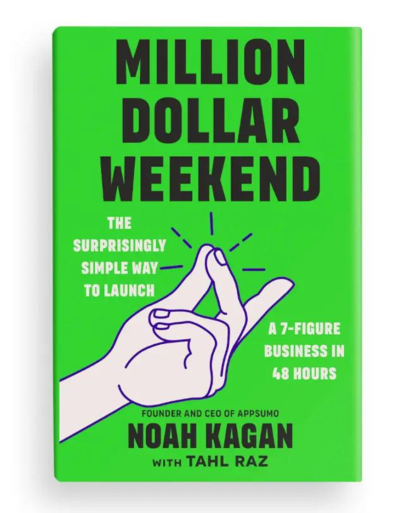 Noah Kagan's - "Million Dollar Weekend: The Surprisingly Simple Way to Launch a 7-Figure Business in 48 Hours"