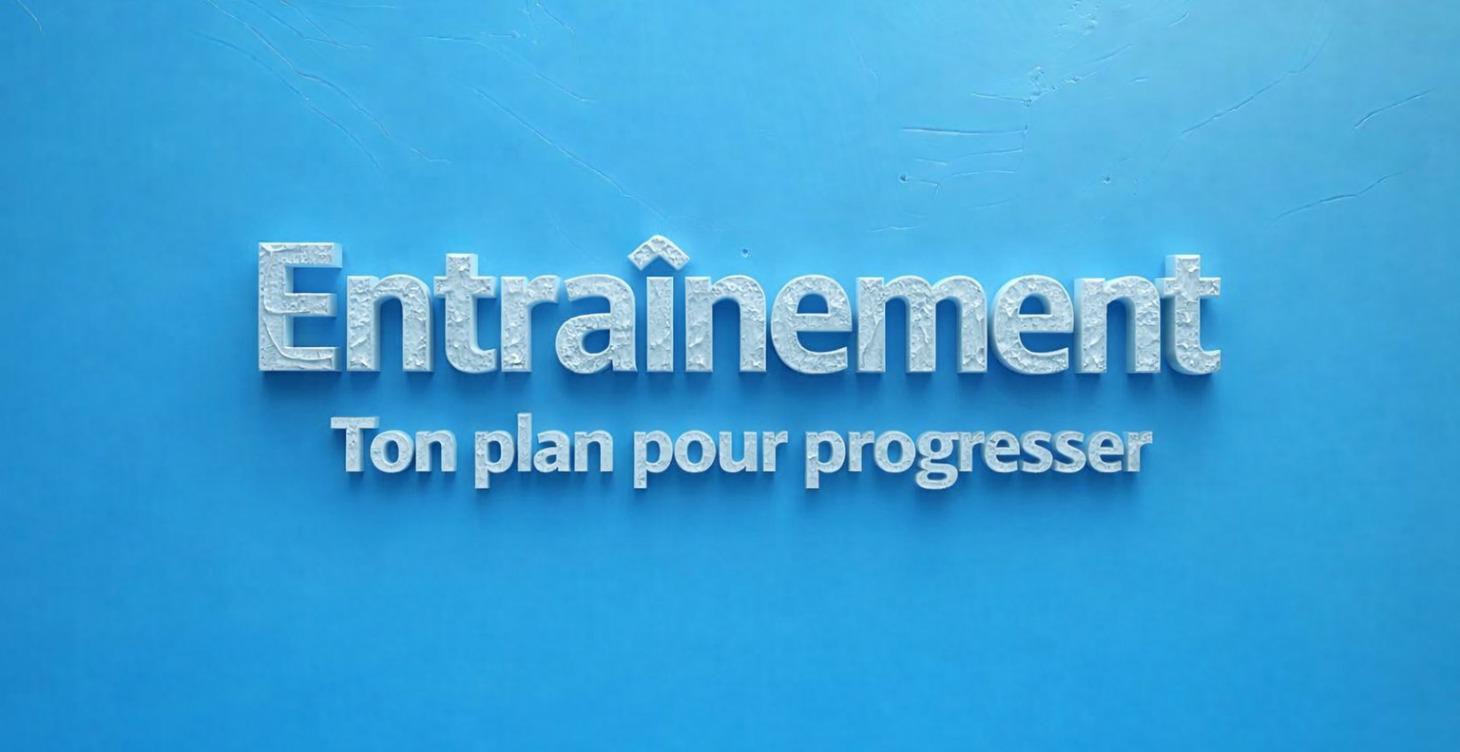 Entraînement — Ton plan pour progresser