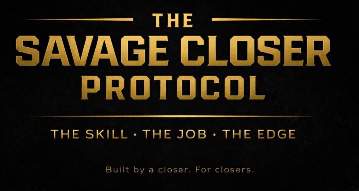 The Savage Closer Protocol™